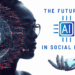 AI Revolution in Social Media Marketing and Future Trends